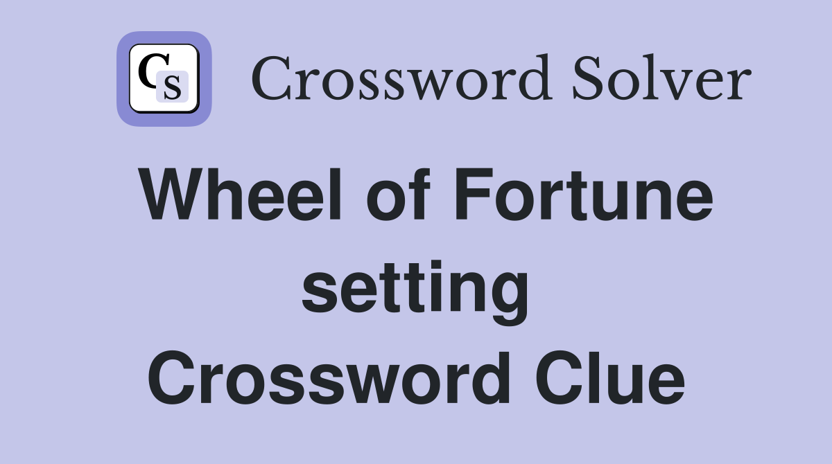 Wheel of Fortune setting Crossword Clue Answers Crossword Solver